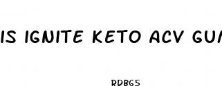 is ignite keto acv gummies legit
