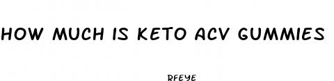 how much is keto acv gummies