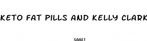 keto fat pills and kelly clarkson takes