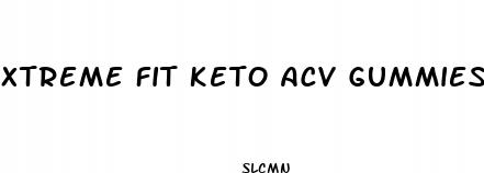 xtreme fit keto acv gummies 500mg