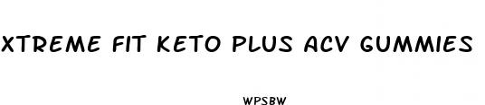 xtreme fit keto plus acv gummies