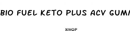 bio fuel keto plus acv gummies