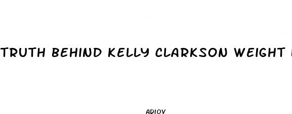 truth behind kelly clarkson weight loss