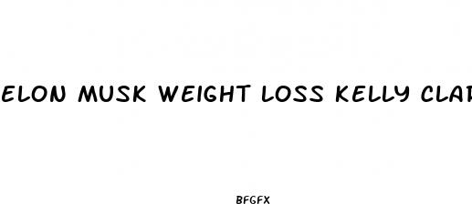 elon musk weight loss kelly clarkson