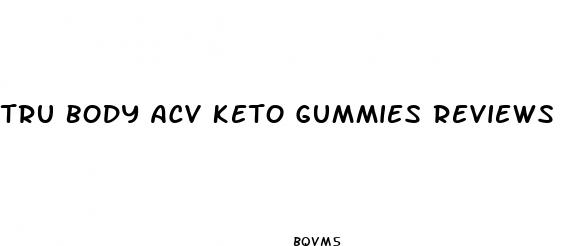 tru body acv keto gummies reviews