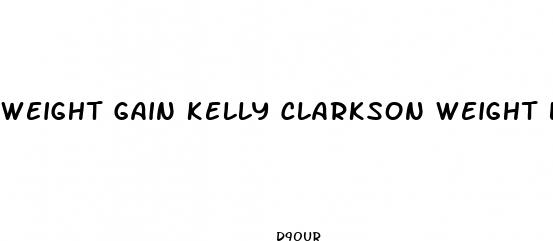weight gain kelly clarkson weight loss