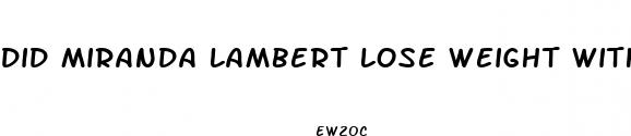 did miranda lambert lose weight with gummies