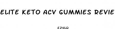 elite keto acv gummies review