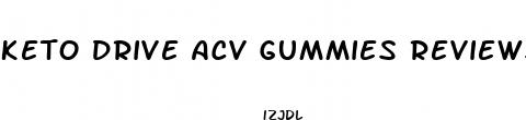 keto drive acv gummies reviews