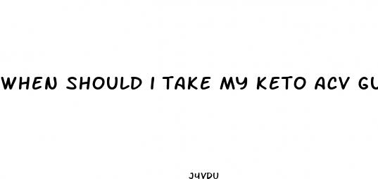 when should i take my keto acv gummies