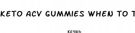 keto acv gummies when to take