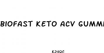 biofast keto acv gummies