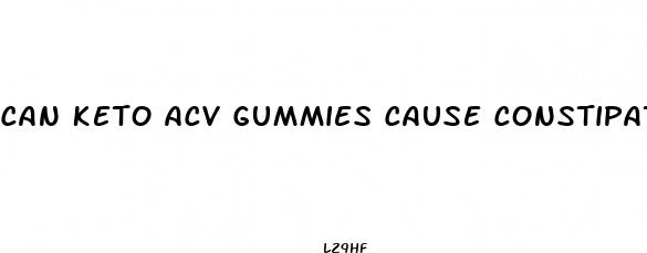can keto acv gummies cause constipation