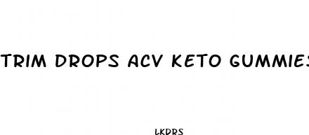 trim drops acv keto gummies