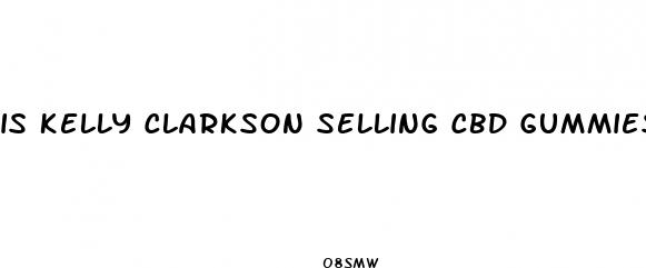 is kelly clarkson selling cbd gummies