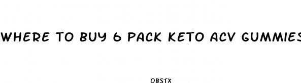 where to buy 6 pack keto acv gummies