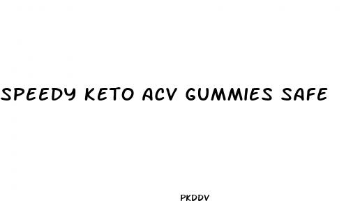 speedy keto acv gummies safe