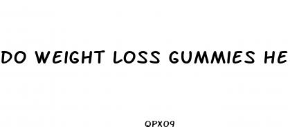 do weight loss gummies help you lose weight