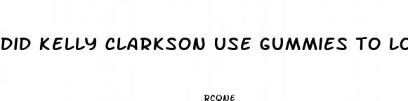 did kelly clarkson use gummies to lose weight