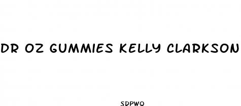 dr oz gummies kelly clarkson