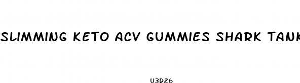 slimming keto acv gummies shark tank