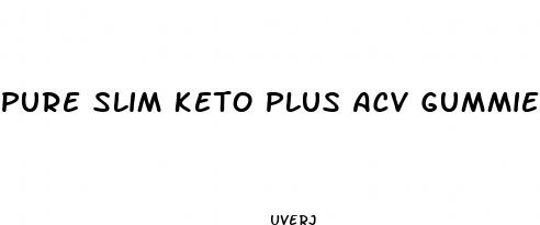 pure slim keto plus acv gummies