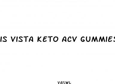 is vista keto acv gummies legit
