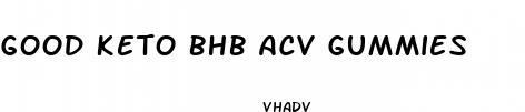 good keto bhb acv gummies