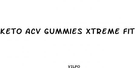 keto acv gummies xtreme fit