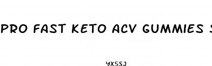 pro fast keto acv gummies side effects