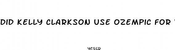 did kelly clarkson use ozempic for weight loss