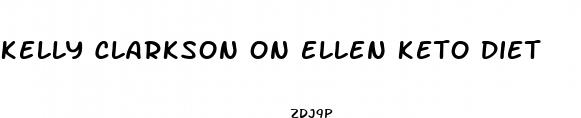 kelly clarkson on ellen keto diet