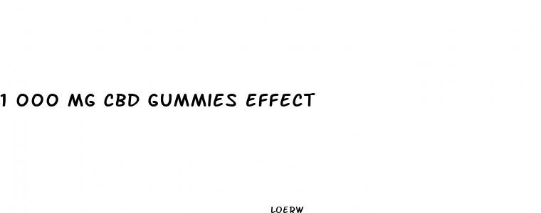 1 000 mg cbd gummies effect
