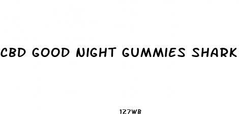 cbd good night gummies shark tank