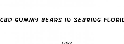 cbd gummy bears in sebring florida