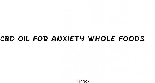 cbd oil for anxiety whole foods