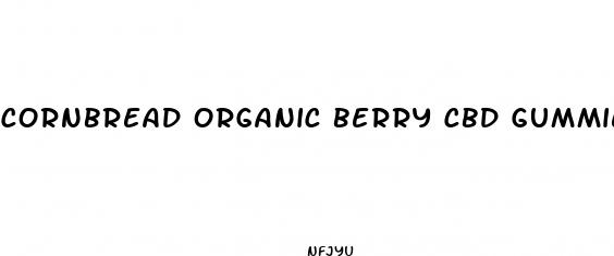 cornbread organic berry cbd gummies