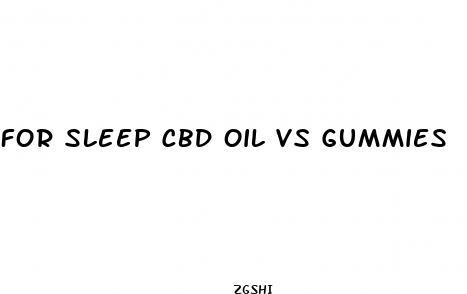 for sleep cbd oil vs gummies