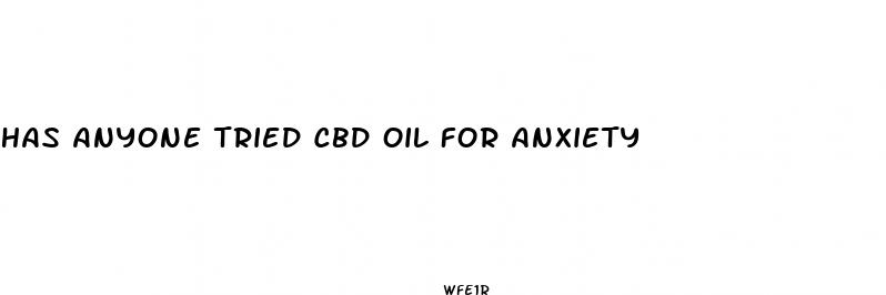 has anyone tried cbd oil for anxiety