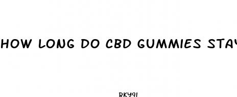 how long do cbd gummies stay in your body