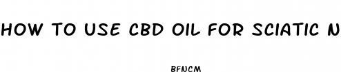 how to use cbd oil for sciatic nerve pain
