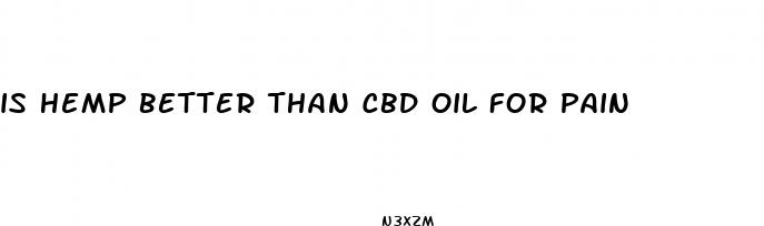is hemp better than cbd oil for pain