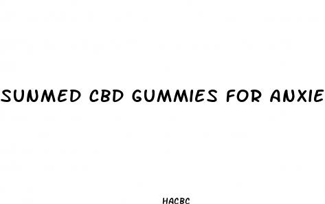 sunmed cbd gummies for anxiety
