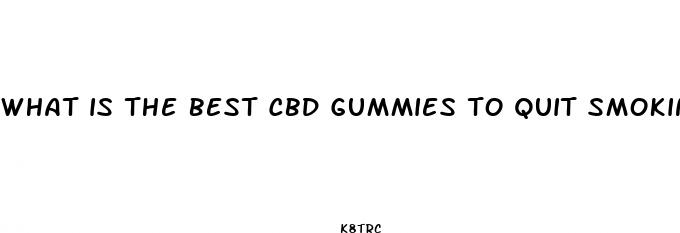 what is the best cbd gummies to quit smoking