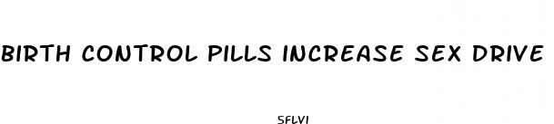 birth control pills increase sex drive