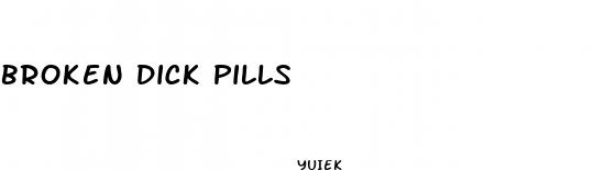 broken dick pills