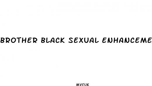 brother black sexual enhancement
