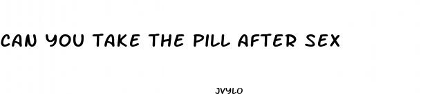 can you take the pill after sex