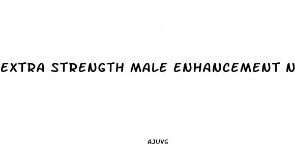 extra strength male enhancement natural and effective