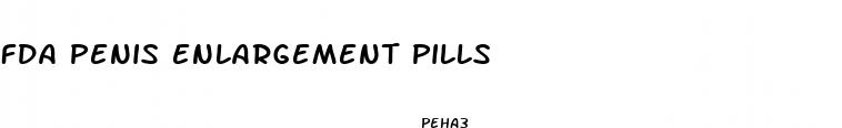fda penis enlargement pills